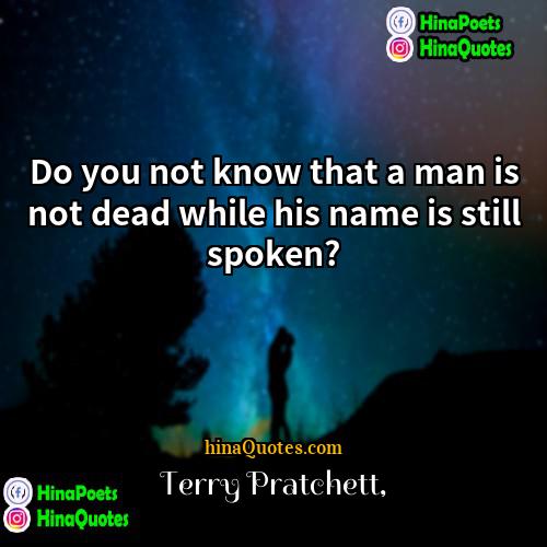 Terry Pratchett Quotes | Do you not know that a man